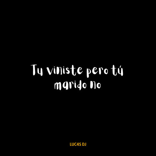 Tú Viniste Pero Tu Marido No by LUC4S DJ - 100 BPM