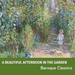 "A Beautiful Afternoon in the Garden" - Baroque Classics