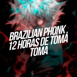 Cover of Brazilian Phonk 12 Horas de Toma Toma
