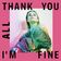 Thank You All I'm Fine