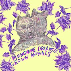 Cover of Mundane Dreams/Grown Animals