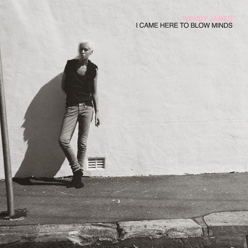 洋楽 Wendy James I Came Here To Blow Minds Wendy James - I Came Here To Blow Minds | Deezer