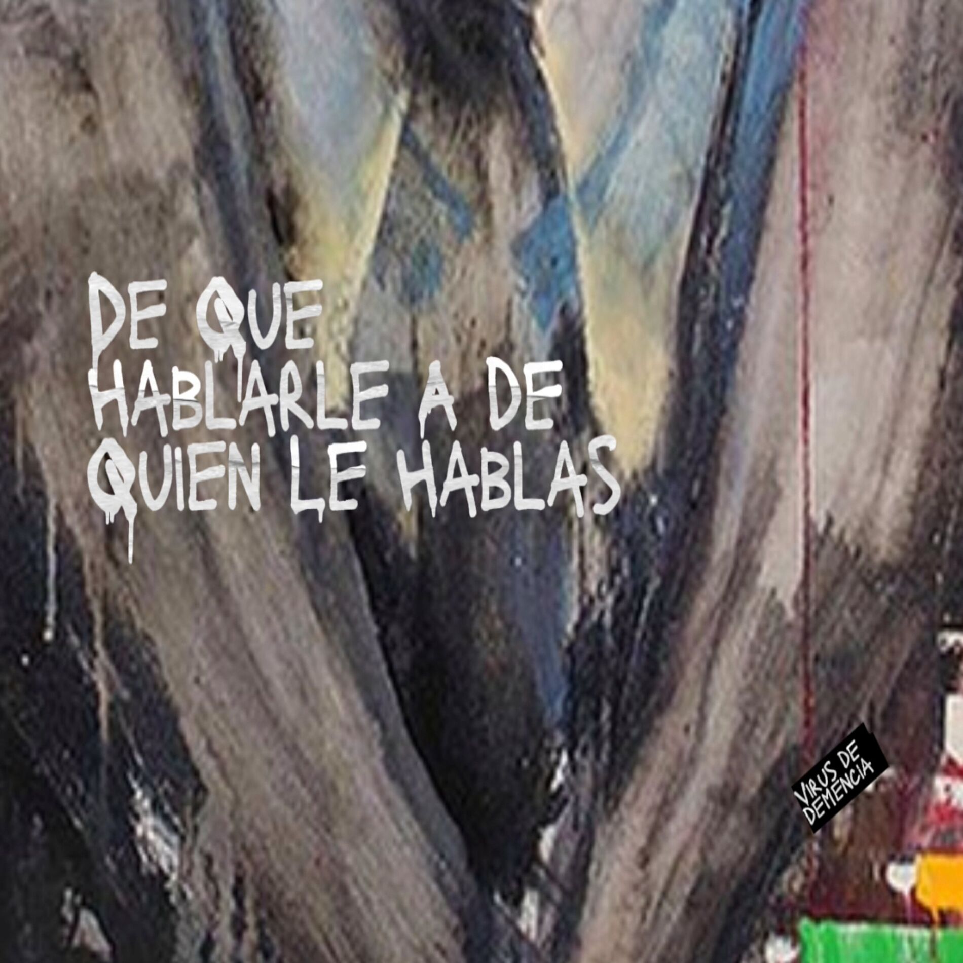 Album cover of De Que Hablarle a de Quien Le Hablas - Virus de Demencia