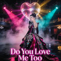 Do You Love Me Too