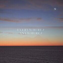 Everywhere / Anywhere /