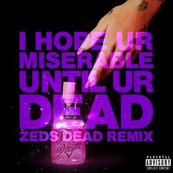 Cover of i hope ur miserable until ur dead (Zeds Dead Remix)