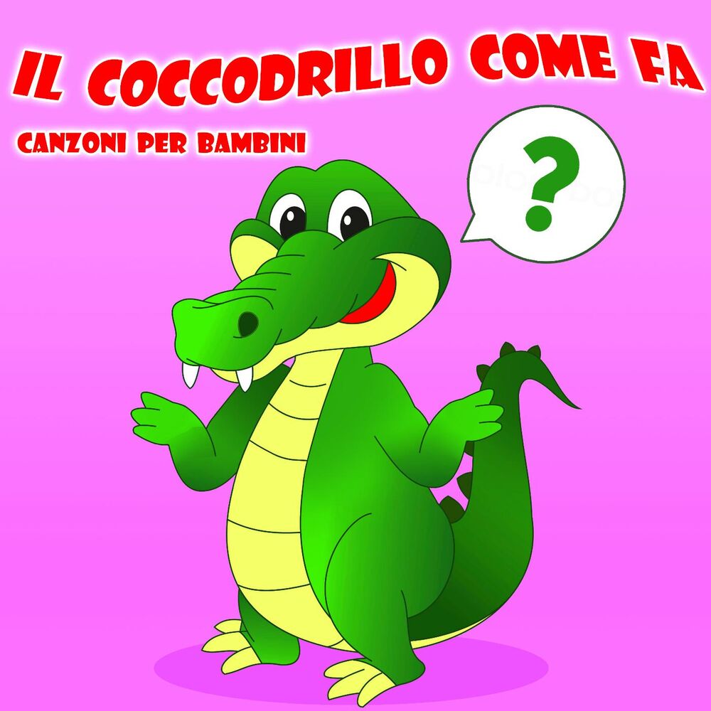 Picture of Il Coccodrillo Come Fa - Canzoni Per Bambini