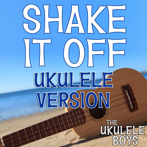 Shake It Off - Ukulele Version by The Ukulele Boys - 80 BPM