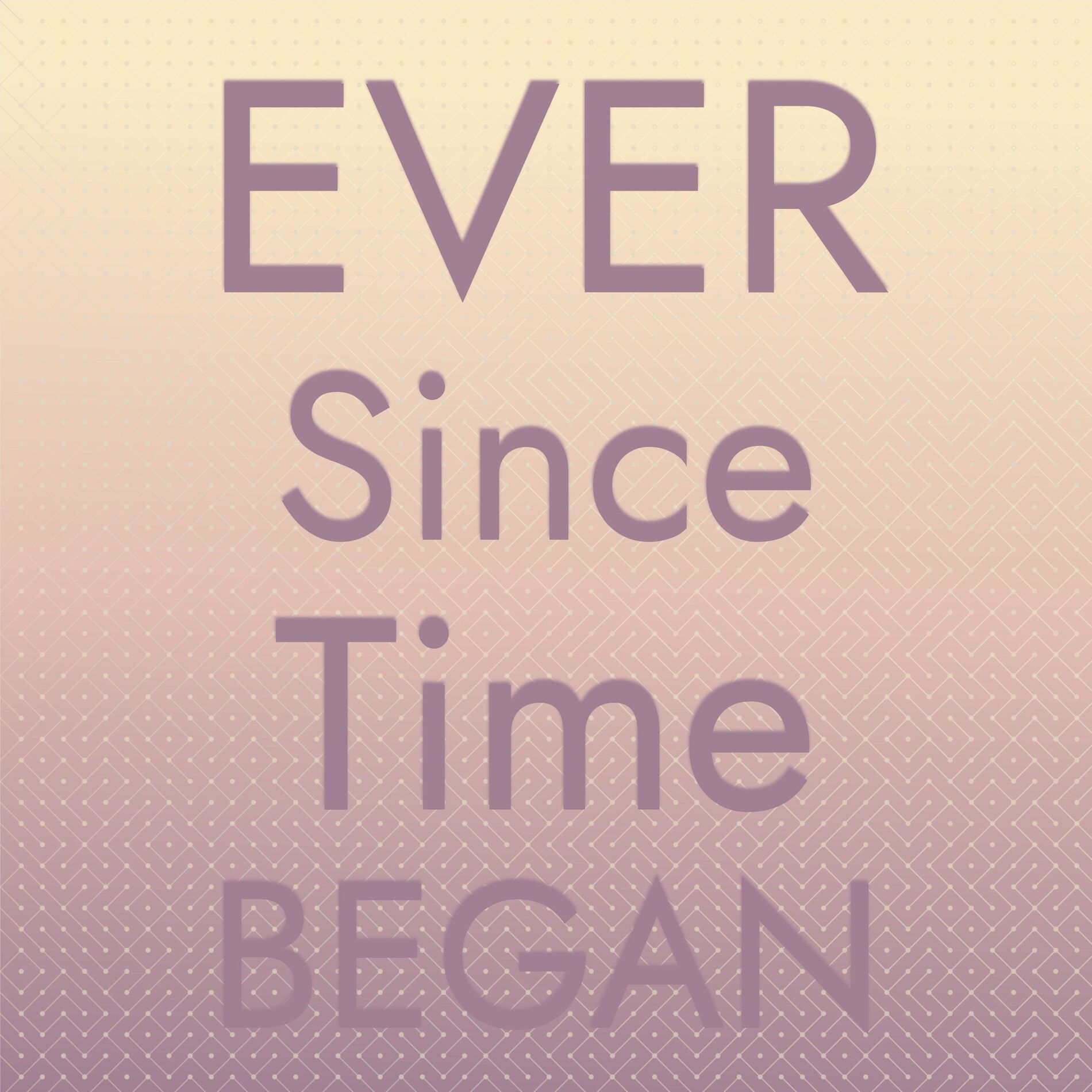 Album cover of Ever Since Time Began