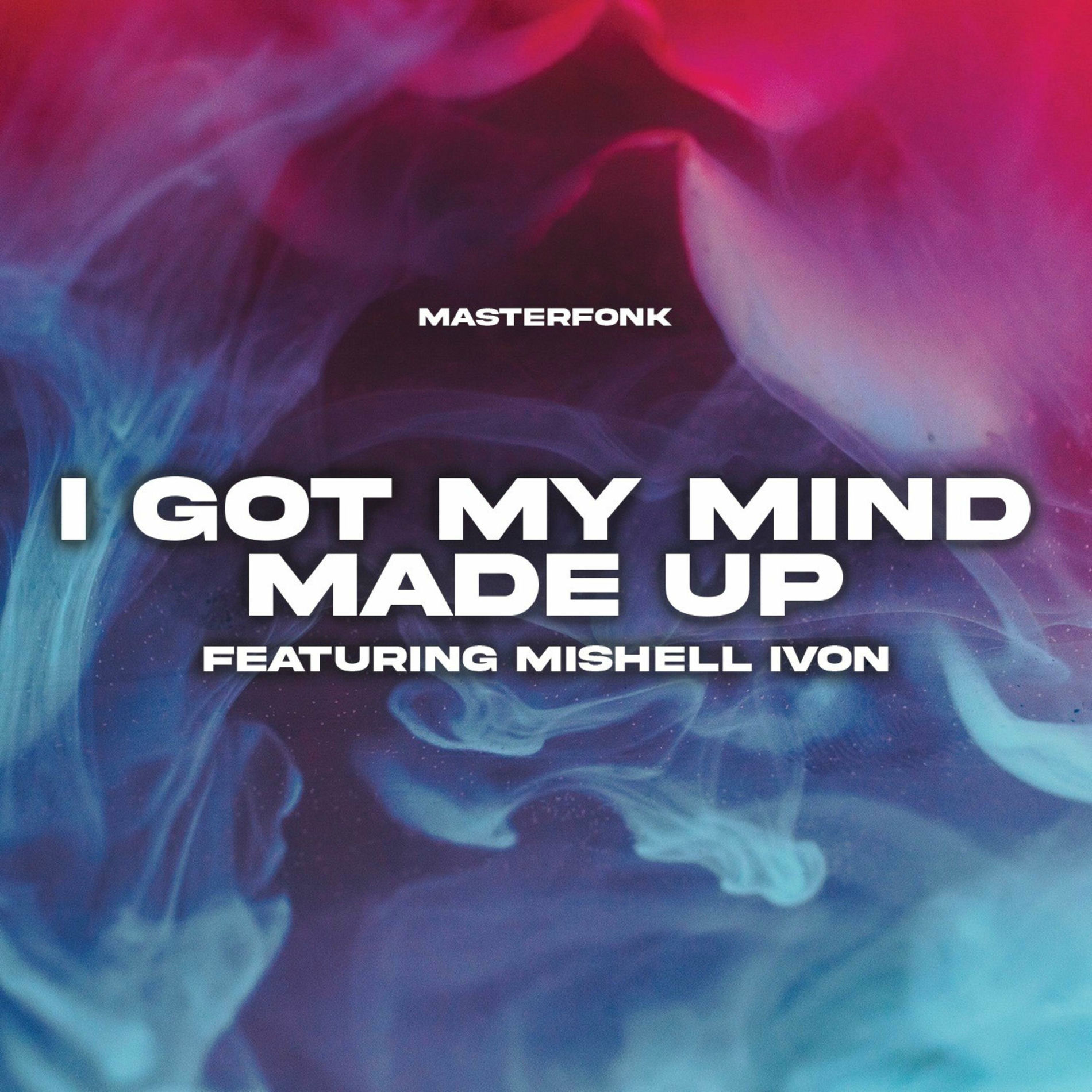 Album cover of I Got My Mind Made Up (feat. Mishell Ivon)