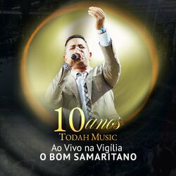 Cover of Todah Music 10 Anos, Ao Vivo: Vigília o Bom Samaritano