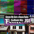 House Rules X Gimme my Gots (Savmadeit Remix)