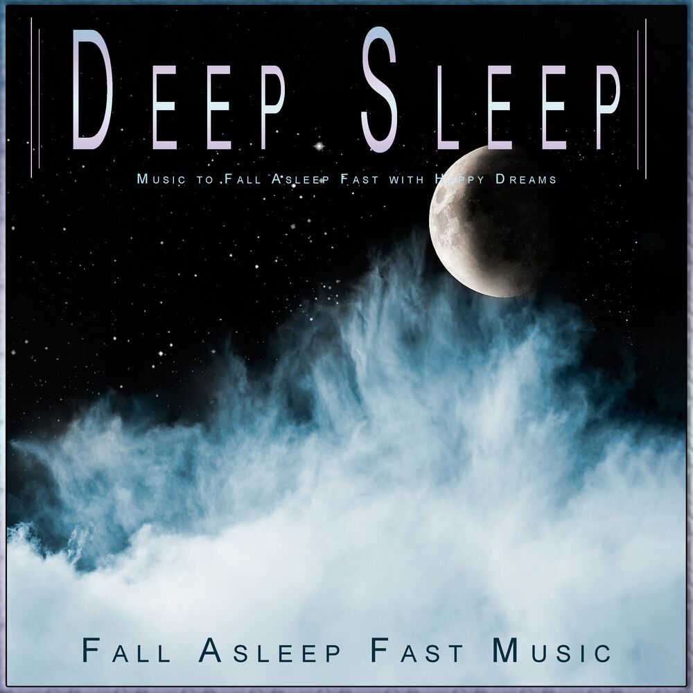 Picture of Deep Sleep: Music to Fall Asleep Fast with Happy Dreams