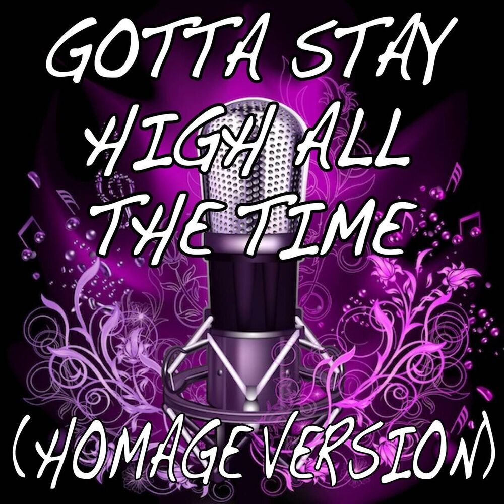 Picture of Gotta Stay High All the Time (Homage Versions)