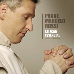 Cover of Seleção Essencial - Grandes Sucessos - Padre Marcelo Rossi