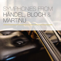 Cover of Symphonies from Händel, Bloch & Martinu