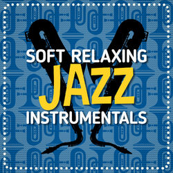 Cover of Soft Relaxing Jazz Instrumentals