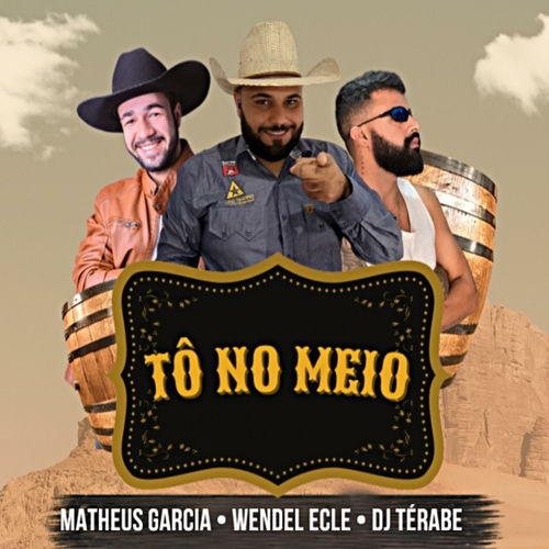 TÔ NO MEIO (feat. Matheus Garcia & Wendel Ecle)