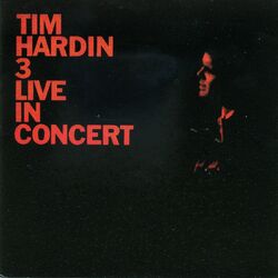Cover of Tim Hardin 3 Live In Concert (Live At Town Hall, New York City / 1968)