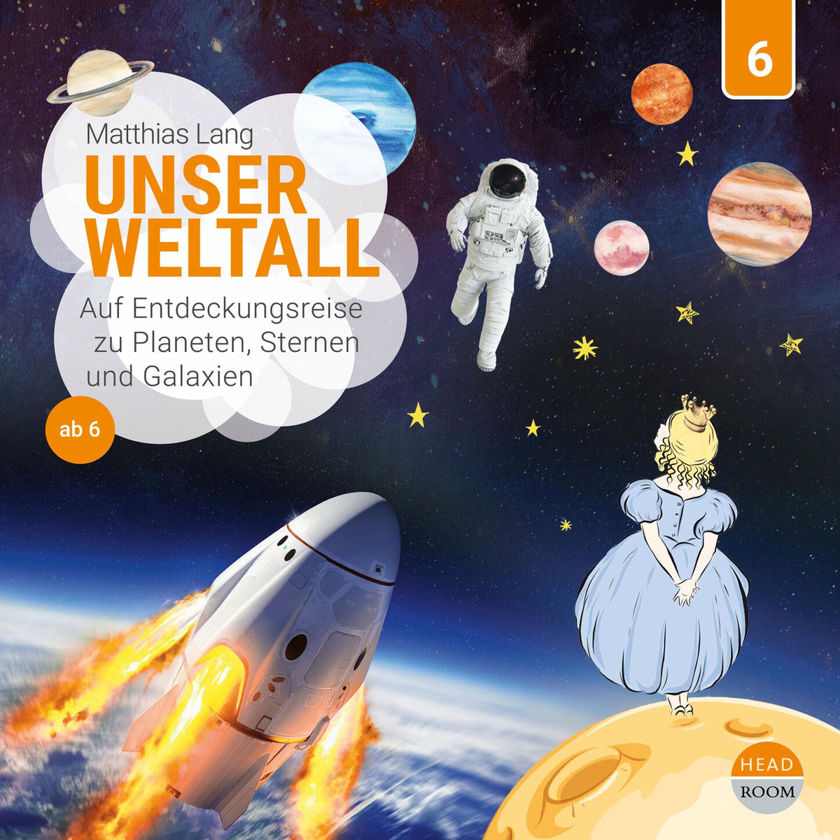 Album cover of Folge 6: Unser Weltall - Auf Entdeckungsreise zu Planeten Sternen und Galaxien (ungekürzt)