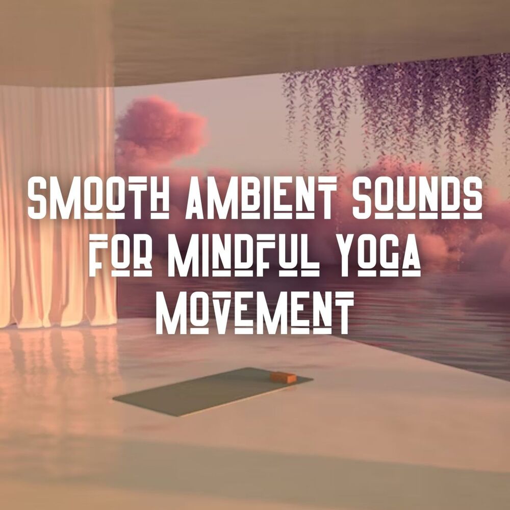 Picture of Smooth Ambient Sounds for Mindful Yoga Movement