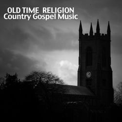 Old Time Religon: Country Gospel Music
