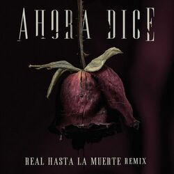 Cover of Ahora Dice (Real Hasta La Muerte Remix)