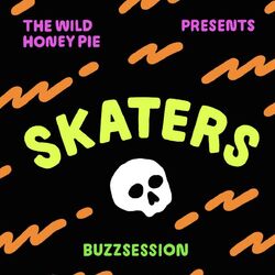 SKATERS: The Wild Honey Pie Buzzsession