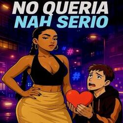 No Queria Nah Serio