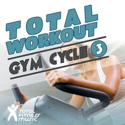 Cover of Total Workout : Gym Cycle 3 Ideal For Exercise Bikes, Spinning and Indoor Cycling