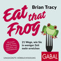Eat that Frog (21 Wege, wie Sie in weniger Zeit mehr erreichen)
