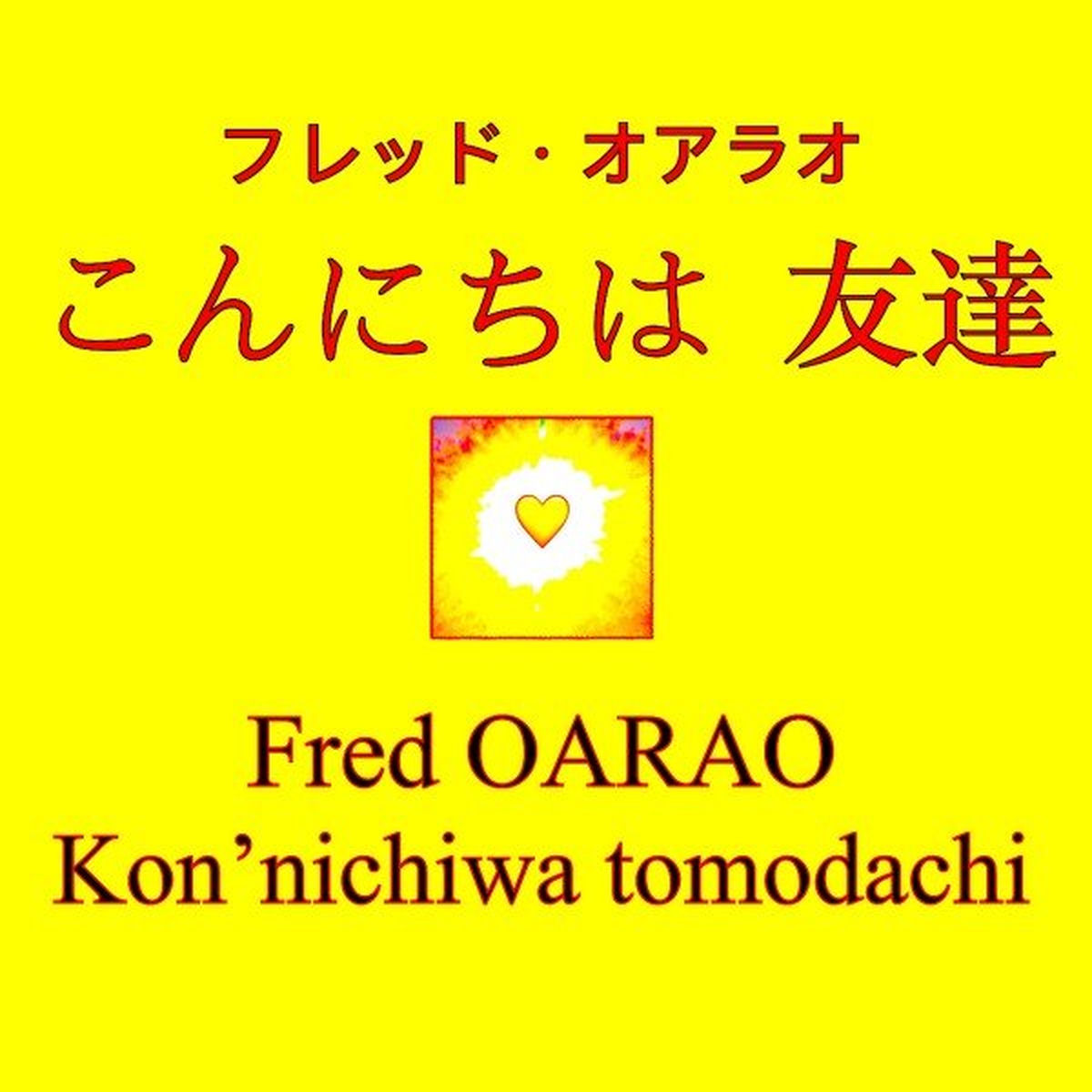 Fred Oarao - こんにちは 友達 | Deezer