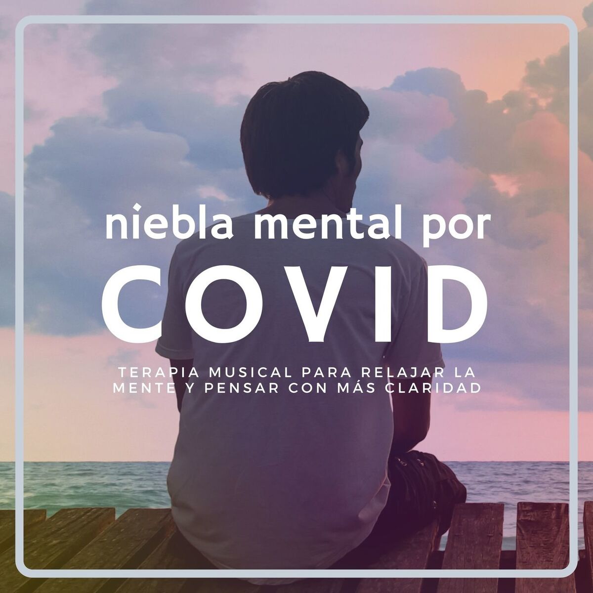 Album cover of Niebla Mental por COVID: Terapia Musical para Relajar la Mente y Pensar con más Claridad