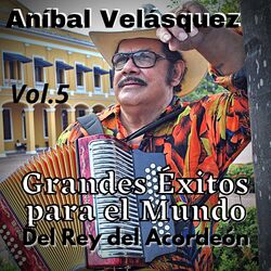 Cover of Aníbal Velásquez, Grandes Éxitos para el Mundo del Rey del Acordeón, Vol. 5