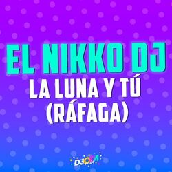 Cover of La luna y tú (El Nikko DJ Remix)