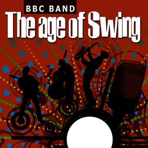 BBC Band - BBC Band - The Age Of Swing 1: letras e músicas | Deezer
