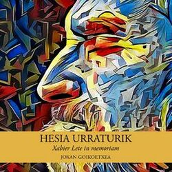 Cover of HESIA URRATURIK - Xabier Lete in memoriam