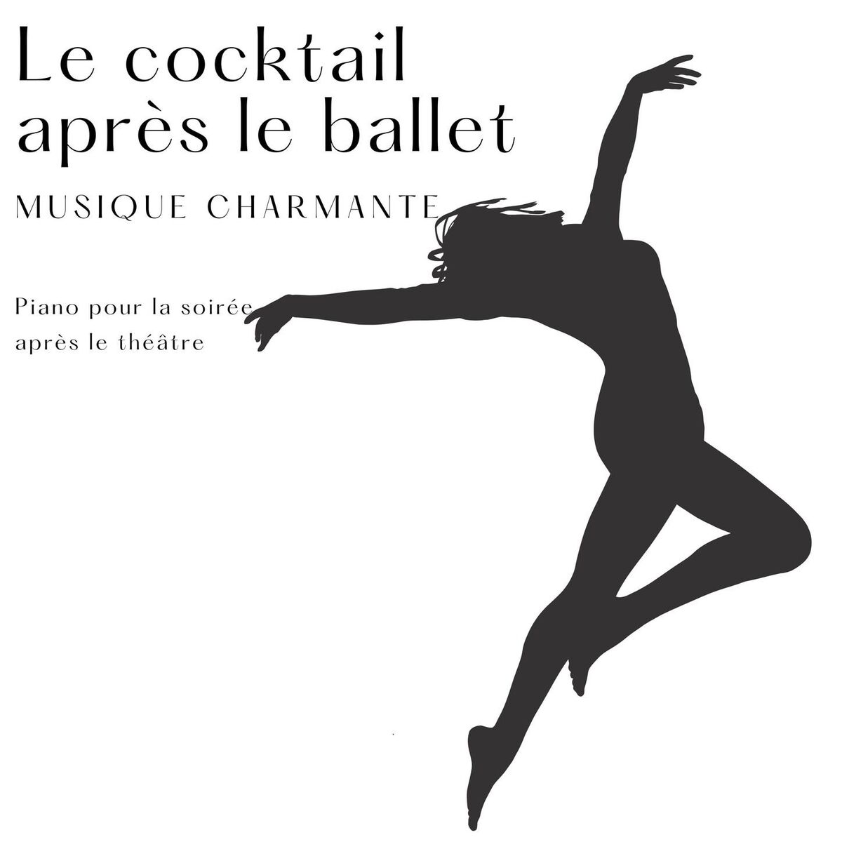 Album cover of Le cocktail après le ballet: Piano pour la soirée après le théâtre, musique charmante pour la fête