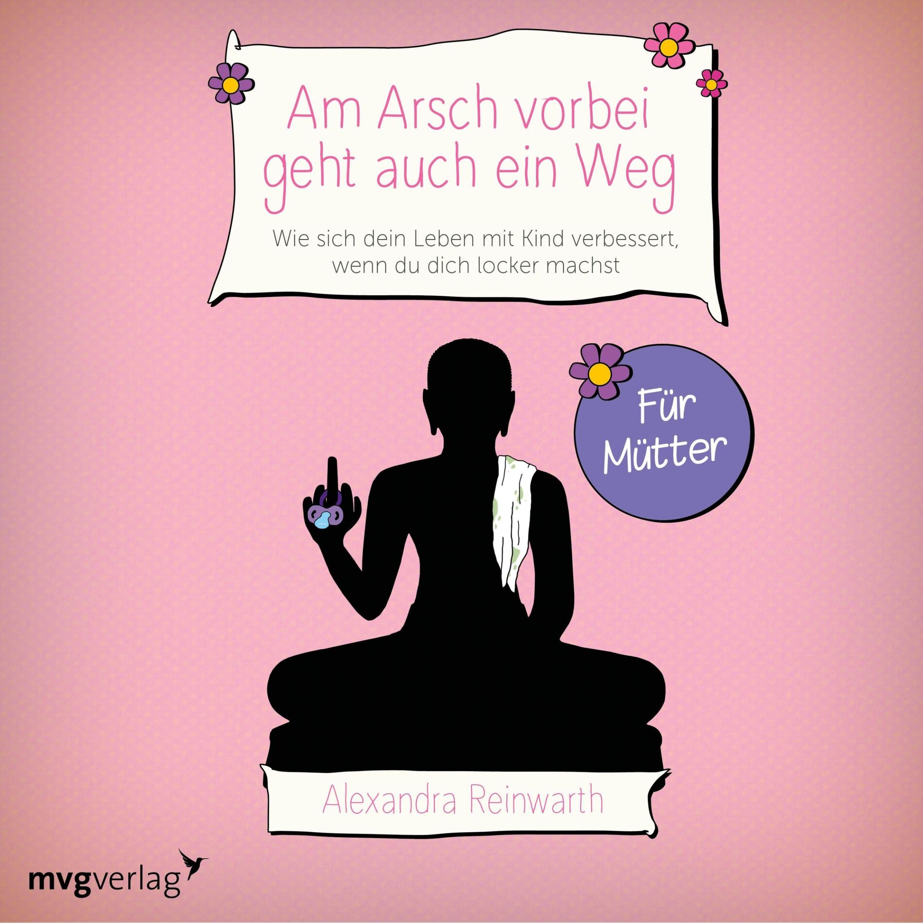 Album cover of Am Arsch vorbei geht auch ein Weg – Für Mütter (Wie sich dein Leben mit Kind verbessert, wenn du dich locker machst)