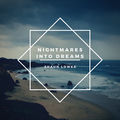 Nightmares Into Dreams