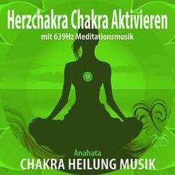 Cover of Herzchakra aktivieren mit 639Hz Meditationsmusik (Chakra Heilung Musik)