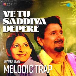 Cover of Ve Tu Saddiya Depere (Melodic Trap)
