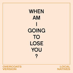 Cover of When Am I Gonna Lose You (Overcoats Version)
