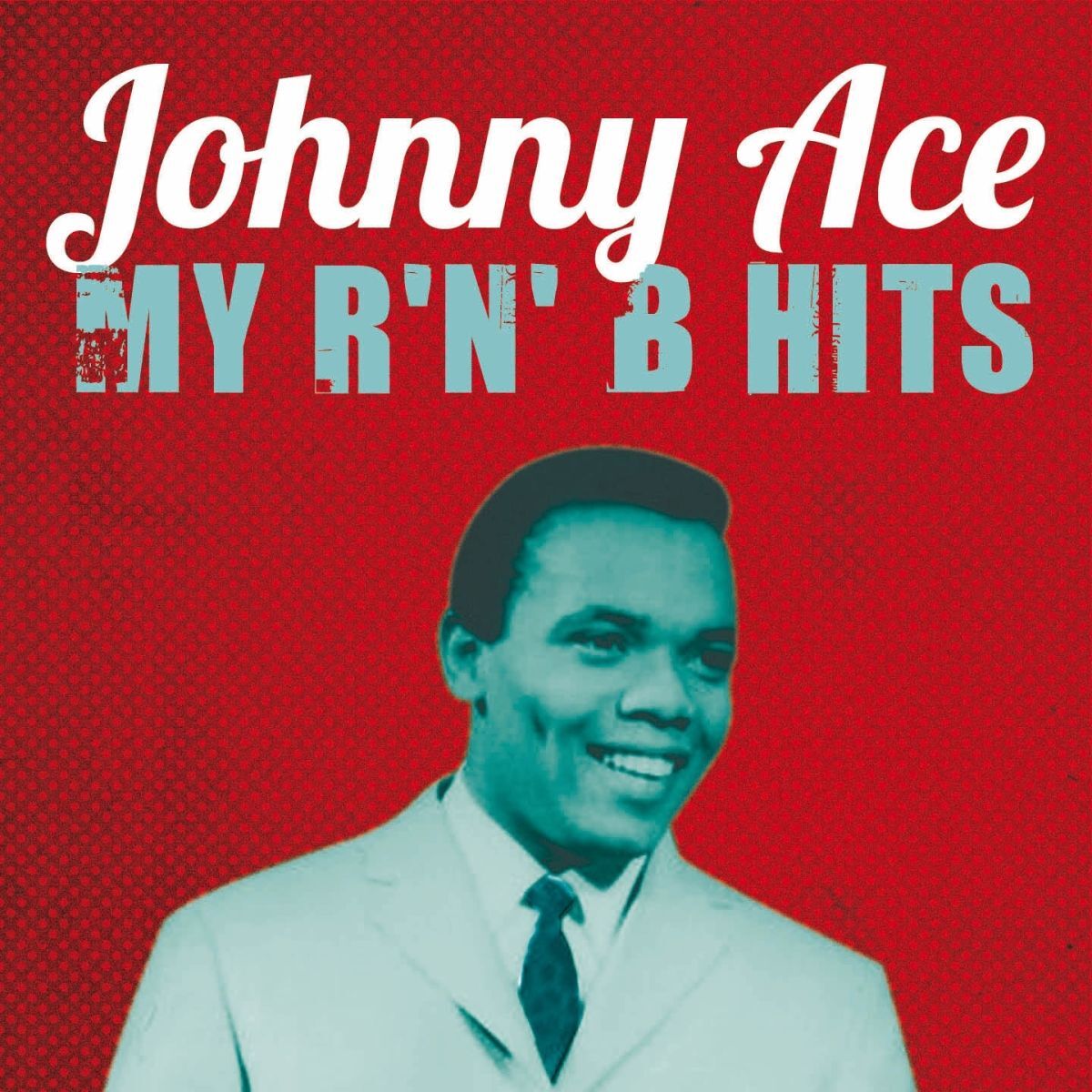 Album cover of Johnny Ace : My R'n'B Hits