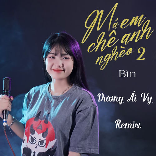 Má Em Chê Anh Nghèo 2 Remix (Dương Ái Vy)