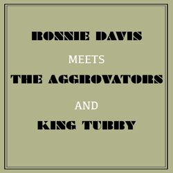 Ronnie Davis Meets the Aggrovators & King Tubby