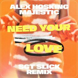 Cover of Need Your Love (SGT Slick Remix)
