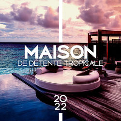 Maison de d&eacute;tente tropicale 2022: Soir&eacute;e d'&eacute;t&eacute; chaude sur la plage Musique Chill Out