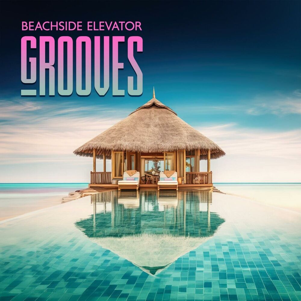 Picture of Beachside Elevator Grooves: Summer Hits, Ibiza Vibes, Hotel Lounge Chill