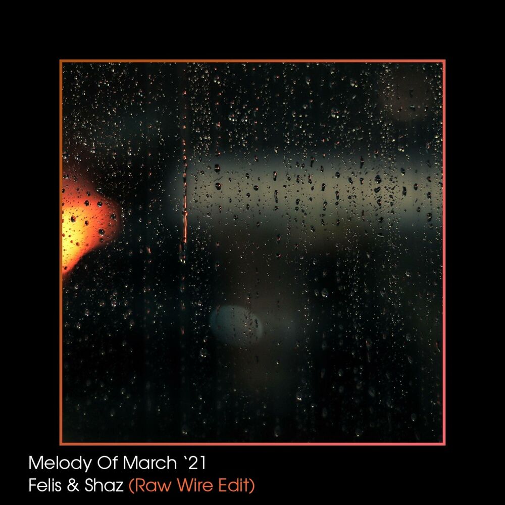 Picture of Melody of March '21 (feat. Felis & Shaz) [Raw Wire Edit]